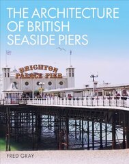 Architecture of British Seaside Piers hind ja info | Arhitektuuriraamatud | kaup24.ee