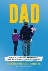 DAD: Untold stories of Fatherhood, Love, Mental Health and Masculinity hind ja info | Elulooraamatud, biograafiad, memuaarid | kaup24.ee