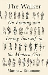 Walker: On Finding and Losing Yourself in the Modern City цена и информация | Исторические книги | kaup24.ee