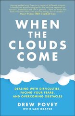 When the Clouds Come: Dealing with Difficulties, Facing Your Fears and Overcoming Obstacles: Dealing with Difficulties, Facing Your Fears, and Overcoming Obstacles hind ja info | Eneseabiraamatud | kaup24.ee