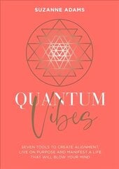 Quantum Vibes: 7 Tools to Raise Your Energy, Harness Your Power and Manifest a Life that Will Blow Your Mind hind ja info | Eneseabiraamatud | kaup24.ee