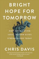 Bright Hope for Tomorrow: How Anticipating Jesus' Return Gives Strength for Today цена и информация | Духовная литература | kaup24.ee
