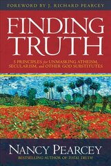 Finding Truth: 5 Principles for Unmasking Atheism, Secularism, and Other God Substitutes hind ja info | Usukirjandus, religioossed raamatud | kaup24.ee