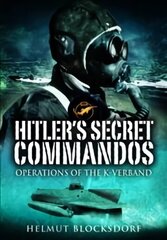Hitler's Secret Commandos: Operations of the K-Verband hind ja info | Ajalooraamatud | kaup24.ee