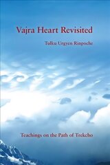 Vajra Heart Revisited: Teachings on the Path of Trekcho hind ja info | Usukirjandus, religioossed raamatud | kaup24.ee