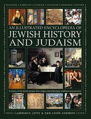 Jewish History and Judaism: An Illustrated Encyclopedia of: A history of the Jewish people, their religion and philosophy, traditions and practices hind ja info | Usukirjandus, religioossed raamatud | kaup24.ee