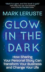 Glow In The Dark: How Sharing Your Personal Story Can Transform Your Business and Change Your Life цена и информация | Самоучители | kaup24.ee
