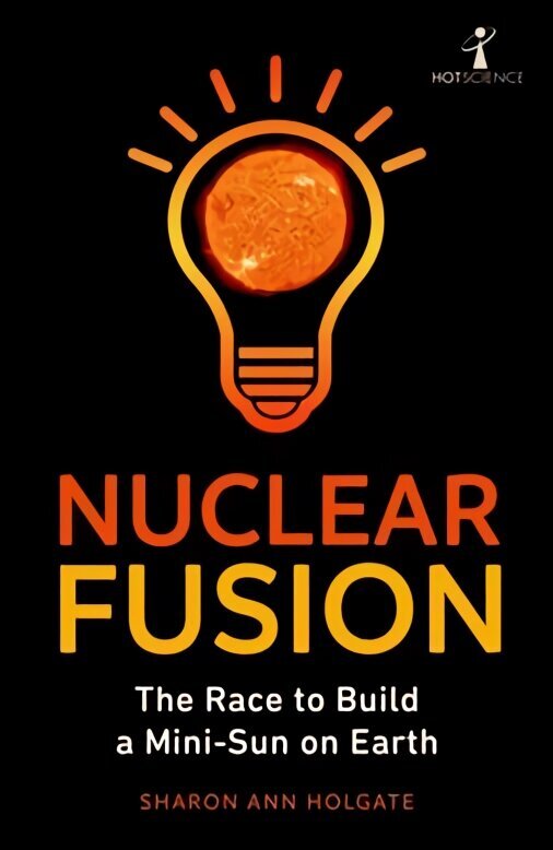 Nuclear Fusion: The Race to Build a Mini-Sun on Earth цена и информация | Majandusalased raamatud | kaup24.ee