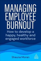 Managing Employee Burnout: How to Develop A Happy, Healthy and Engaged Workforce цена и информация | Книги по экономике | kaup24.ee