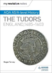 My Revision Notes: AQA AS/A-level History: The Tudors: England, 1485-1603 hind ja info | Ajalooraamatud | kaup24.ee