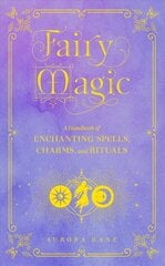 Fairy Magic: A Handbook of Enchanting Spells, Charms, and Rituals, Volume 11 цена и информация | Самоучители | kaup24.ee