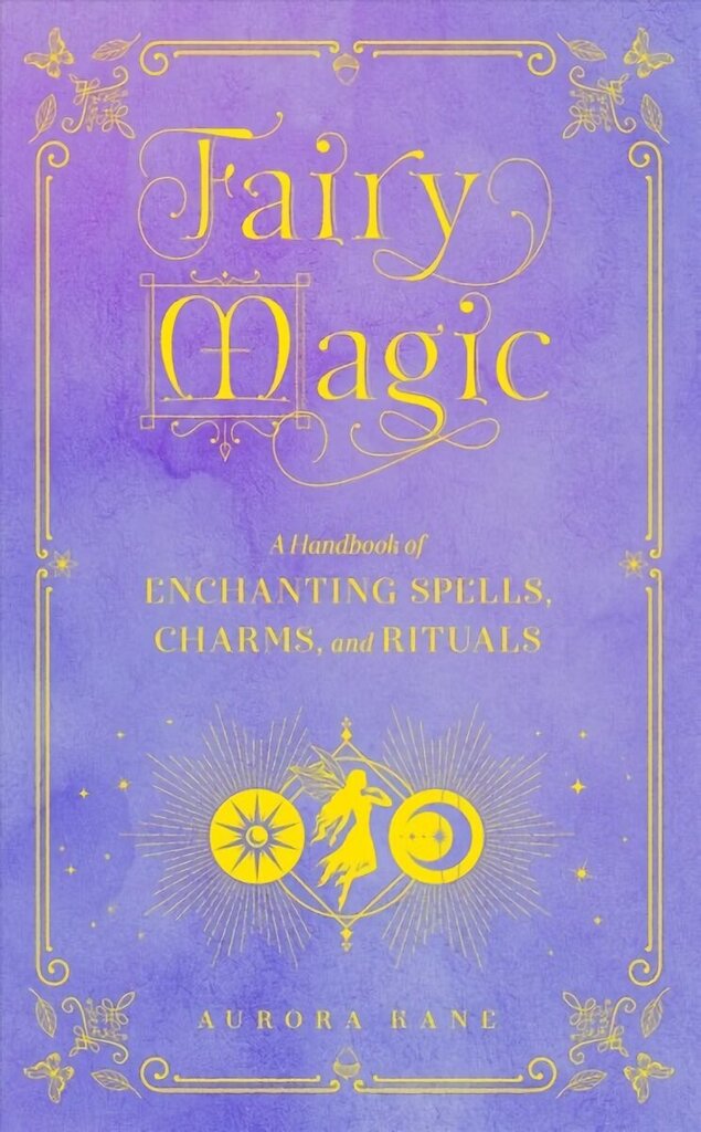 Fairy Magic: A Handbook of Enchanting Spells, Charms, and Rituals, Volume 11 hind ja info | Eneseabiraamatud | kaup24.ee