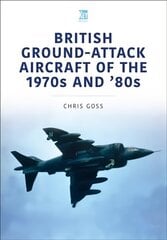 British Ground-Attack Aircraft of the 1970s and 80s hind ja info | Ajalooraamatud | kaup24.ee