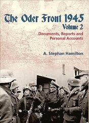 Oder Front 1945, Volume 2: Documents, Reports & Personal Accounts, Volume 2 цена и информация | Исторические книги | kaup24.ee