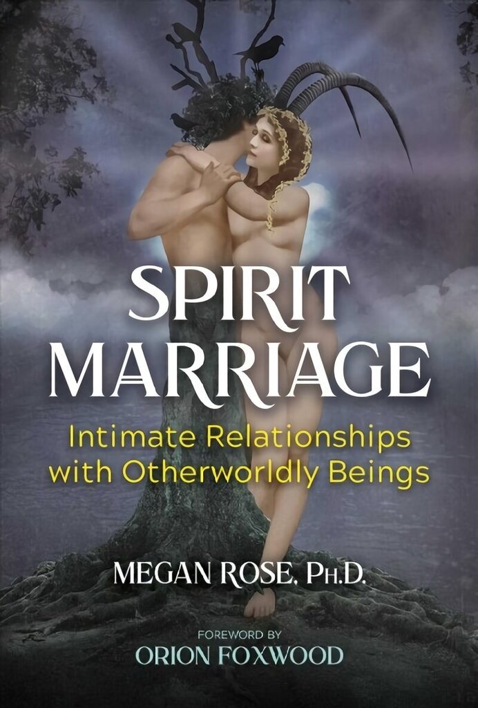 Spirit Marriage: Intimate Relationships with Otherworldly Beings hind ja info | Usukirjandus, religioossed raamatud | kaup24.ee