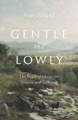 Gentle and Lowly: The Heart of Christ for Sinners and Sufferers цена и информация | Духовная литература | kaup24.ee