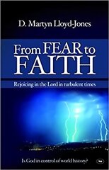 From Fear to Faith: Rejoicing In The Lord In Turbulent Times New edition hind ja info | Usukirjandus, religioossed raamatud | kaup24.ee