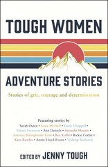 Tough Women Adventure Stories: Stories of Grit, Courage and Determination hind ja info | Reisiraamatud, reisijuhid | kaup24.ee