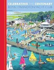 Celebrating the Centenary: Royal Lymington Yacht Club hind ja info | Tervislik eluviis ja toitumine | kaup24.ee
