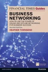 Financial Times Guide to Business Networking, The: How to use the power of online and offline networking for business success 2nd edition hind ja info | Eneseabiraamatud | kaup24.ee
