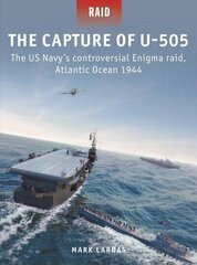 Capture of U-505: The US Navy's controversial Enigma raid, Atlantic Ocean 1944 цена и информация | Исторические книги | kaup24.ee
