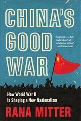 China's Good War: How World War II Is Shaping a New Nationalism hind ja info | Ajalooraamatud | kaup24.ee