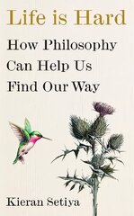 Life Is Hard: How Philosophy Can Help Us Find Our Way hind ja info | Ajalooraamatud | kaup24.ee