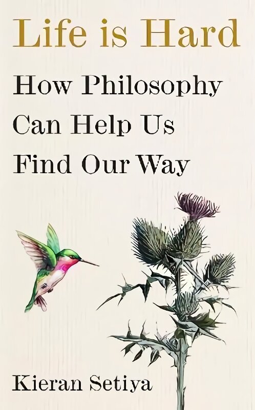 Life Is Hard: How Philosophy Can Help Us Find Our Way цена и информация | Ajalooraamatud | kaup24.ee