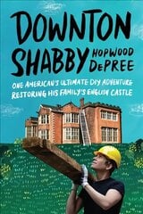 Downton Shabby: One American's Ultimate DIY Adventure Restoring His Family's English Castle цена и информация | Биографии, автобиогафии, мемуары | kaup24.ee