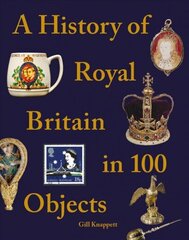 History of Royal Britain in 100 Objects цена и информация | Исторические книги | kaup24.ee