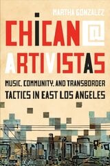 Chican@ Artivistas: Music, Community, and Transborder Tactics in East Los Angeles цена и информация | Книги об искусстве | kaup24.ee