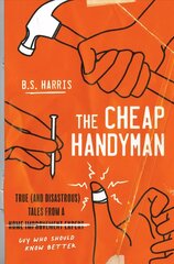 Cheap Handyman: True (and Disastrous) Tales from a [Home Improvement Expert] Guy Who Should Know Better цена и информация | Фантастика, фэнтези | kaup24.ee