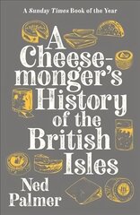 Cheesemonger's History of The British Isles Main цена и информация | Книги рецептов | kaup24.ee