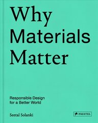 Why Materials Matter: Responsible Design for a Better World цена и информация | Книги об искусстве | kaup24.ee