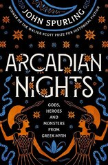 Arcadian Nights: Gods, Heroes and Monsters from Greek Myth - From the Winner of the Walter Scott Prize for Historical Fiction: Gods, Heroes and Monsters from Greek Myth цена и информация | Фантастика, фэнтези | kaup24.ee