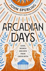 Arcadian Days: Gods, Women and Men from Greek Myth - from the winner of the Walter Scott Prize for Historical Fiction цена и информация | Фантастика, фэнтези | kaup24.ee