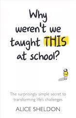 Why Weren't We Taught This at School?: The surprisingly simple secret to transforming life's challenges hind ja info | Eneseabiraamatud | kaup24.ee