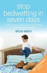 Stop Bedwetting in Seven Days: A simple step-by-step guide to help children conquer bedwetting problems 3rd edition hind ja info | Eneseabiraamatud | kaup24.ee