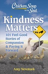 Chicken Soup for the Soul: Kindness Matters: 101 Feel-Good Stories of Compassion & Paying It Forward hind ja info | Eneseabiraamatud | kaup24.ee