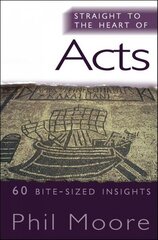 Straight to the Heart of Acts: 60 bite-sized insights New edition hind ja info | Usukirjandus, religioossed raamatud | kaup24.ee