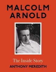 Malcolm Arnold: The Inside Story hind ja info | Elulooraamatud, biograafiad, memuaarid | kaup24.ee