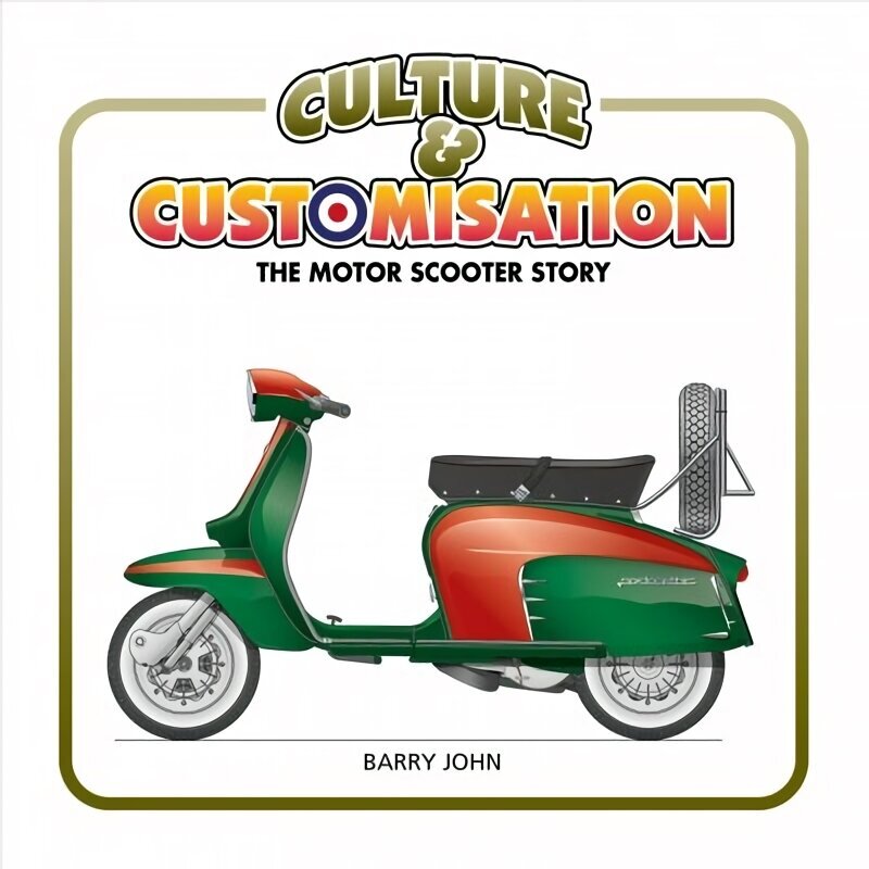 Culture & Customisation: The Motor Scooter Story hind ja info | Reisiraamatud, reisijuhid | kaup24.ee