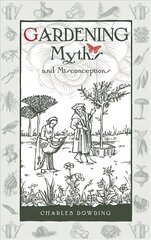 Gardening Myths and Misconceptions цена и информация | Книги по садоводству | kaup24.ee