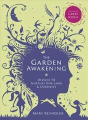 Garden Awakening: Designs to Nurture Our Land and Ourselves цена и информация | Книги по садоводству | kaup24.ee