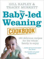 Baby-led Weaning Cookbook: Over 130 delicious recipes for the whole family to enjoy hind ja info | Retseptiraamatud  | kaup24.ee