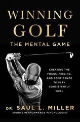 Winning Golf: The Mental Game (Creating the Focus, Feeling, and Confidence to Play Consistently Well) цена и информация | Книги о питании и здоровом образе жизни | kaup24.ee