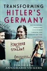 Transforming Hitler's Germany: Developing Western Cultures under the Threat of the Cold War цена и информация | Исторические книги | kaup24.ee