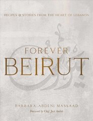 Forever Beirut: Recipes And Stories From The Heart Of Lebanon цена и информация | Книги рецептов | kaup24.ee