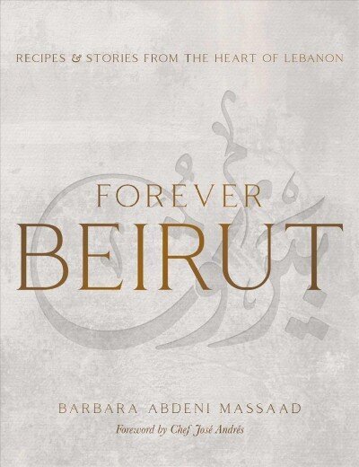 Forever Beirut: Recipes And Stories From The Heart Of Lebanon hind ja info | Retseptiraamatud  | kaup24.ee