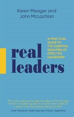 Real Leaders: A Practical Guide to the Essential Qualities of Effective Leadership hind ja info | Majandusalased raamatud | kaup24.ee